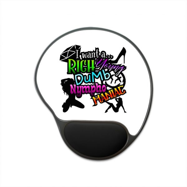 Mouse Pad with Wrist Rest — "I Want a Rich Young Dumb Nympho Maniac" Colorful Graphic