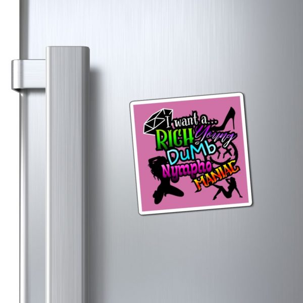 Magnet — "I Want a Rich Young Dumb Nympho Maniac" Bold Graphic Fridge Magnet
